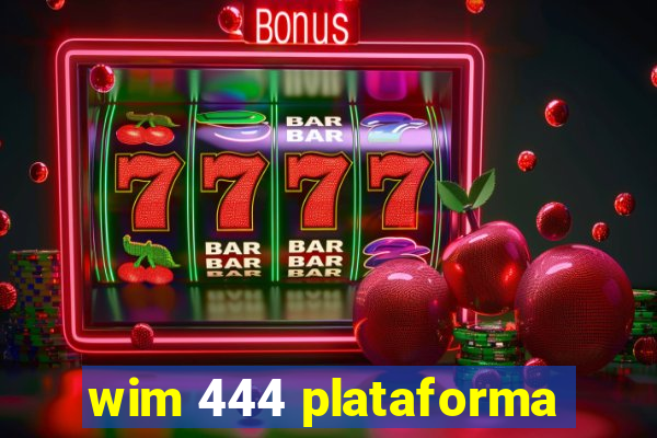 wim 444 plataforma